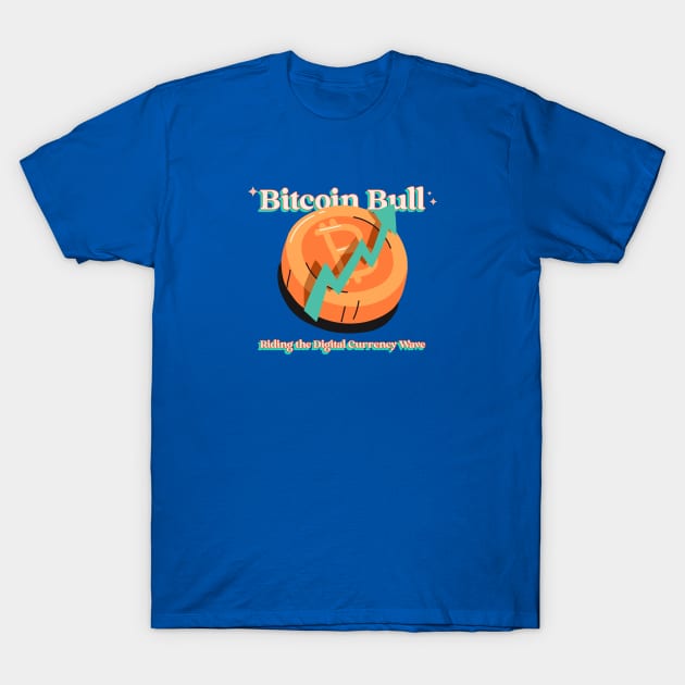 Bitcoin Bull: Riding the Digital Currency Wave Bitcoin Investing T-Shirt by PrintVerse Studios